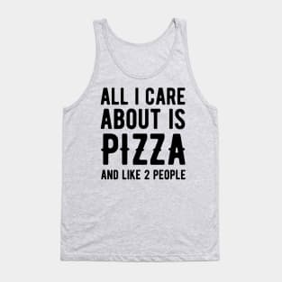 All I Care About is Pizza and like 2 People Tank Top